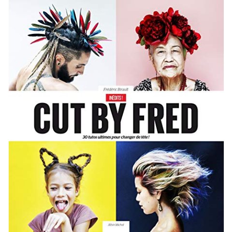 Cut by Fred 30 Tutos Ultimes Pour Changer De Tête - Livre